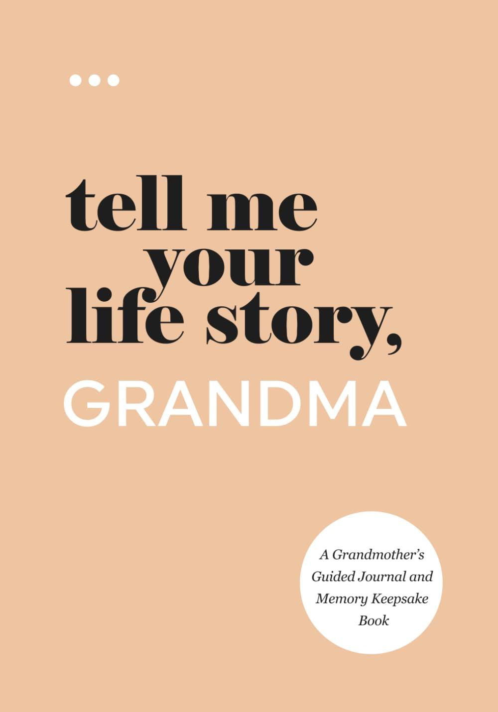 Tell Me Your Life Story, Grandma: a Grandmother’S Guided Journal and Memory Keepsake Book (Tell Me Your Life Story® Series Books)