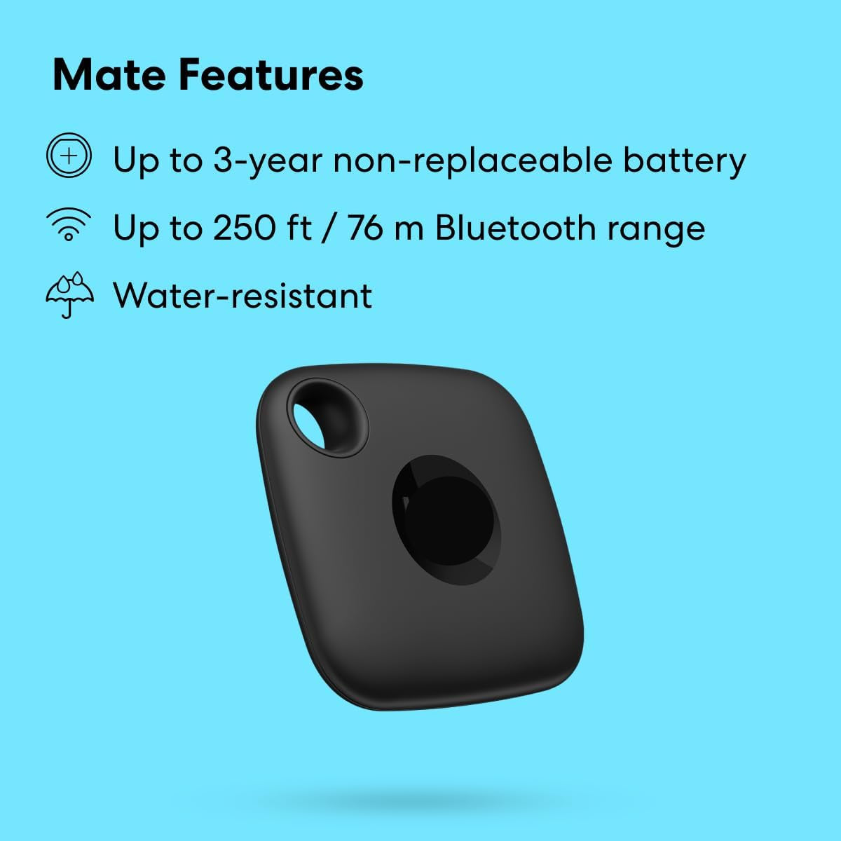 Mate (2022) 1-Pack, Black. Bluetooth Tracker, Keys Finder and Item Locator; up to 250 Ft. Range. up to 3 Year Battery. Water-Resistant. Phone Finder. Ios and Android Compatible